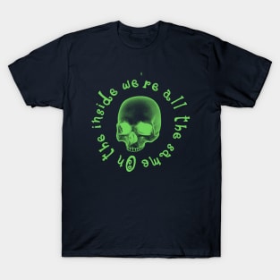 On the inside we are all the same - Green Skull T-Shirt